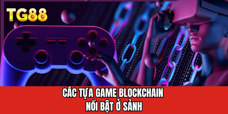 Các tựa game blockchain nổi bật ở sảnh