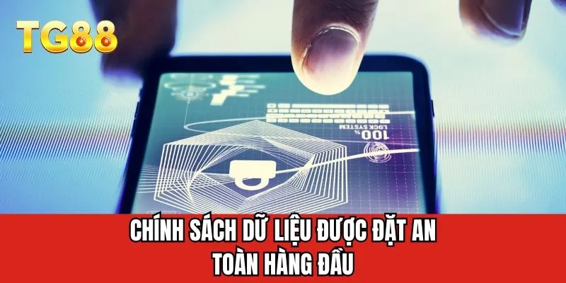 Chính sách dữ liệu được đặt an toàn hàng đầu 
