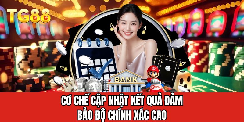 Cơ chế cập nhật kết quả đảm bảo độ chính xác cao