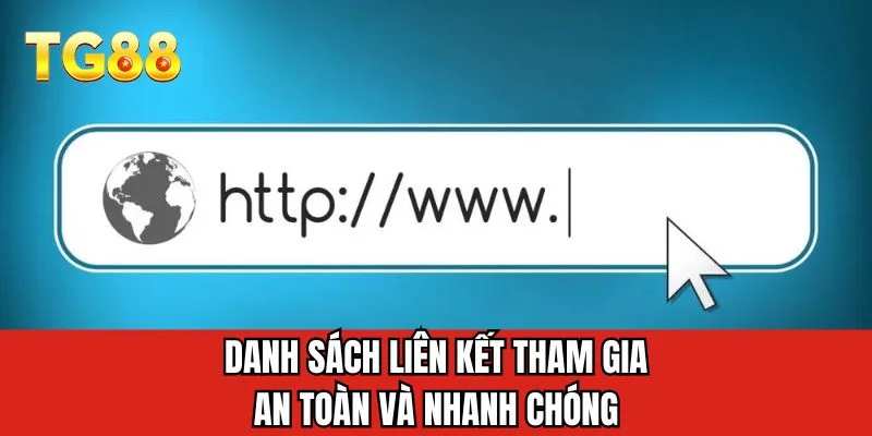 Danh sách liên kết tham gia an toàn và nhanh chóng