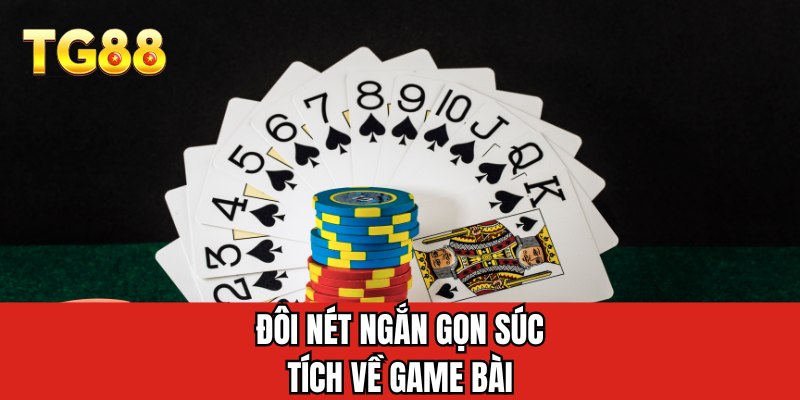 Đôi nét ngắn gọn súc tích về game bài