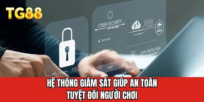 Hệ thống giám sát giúp an toàn tuyệt đối người chơi