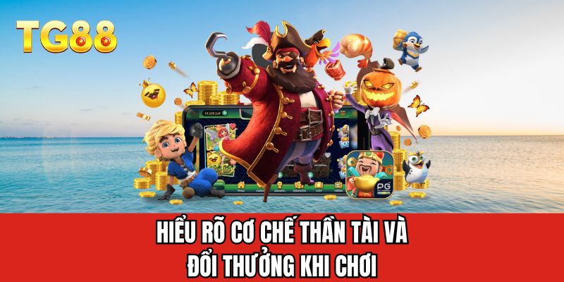 Hiểu rõ cơ chế thần tài và đổi thưởng khi chơi