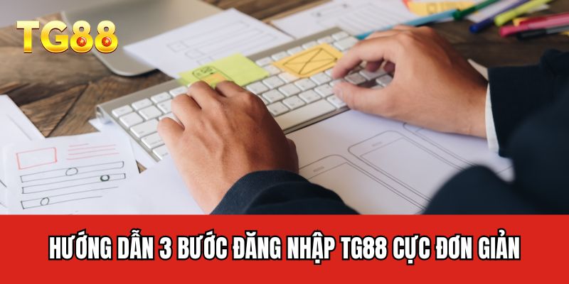 Hướng dẫn 3 bước đăng nhập TG88 cực đơn giản