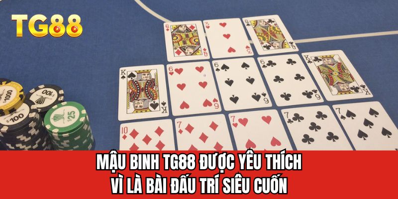 Mậu binh TG88 được yêu thích vì là bài đấu trí siêu cuốn