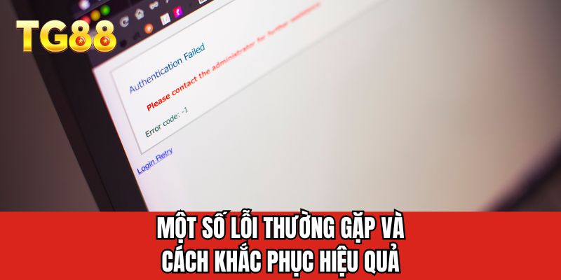 Một số lỗi thường gặp và cách khắc phục hiệu quả