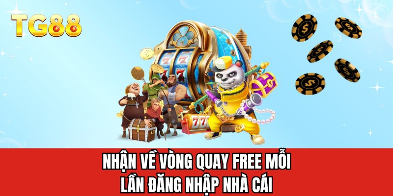 Nhận về vòng quay free mỗi lần đăng nhập nhà cái