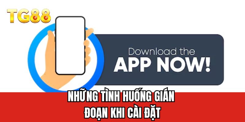Những tình huống gián đoạn khi cài đặt