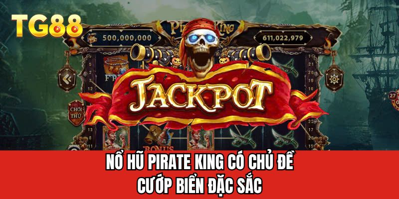 Nổ hũ Pirate King có chủ đề cướp biển đặc sắc 