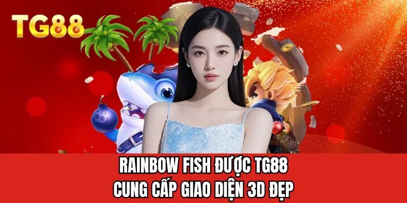 Rainbow Fish được TG88 cung cấp giao diện 3D đẹp