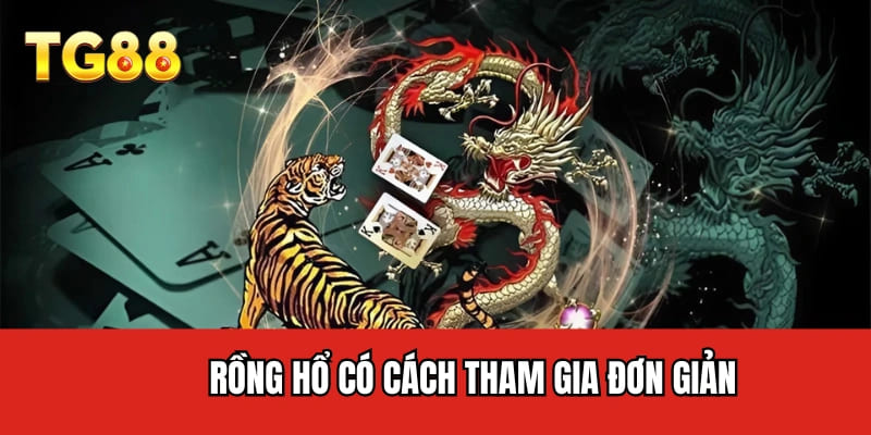 Rồng Hổ có cách tham gia đơn giản