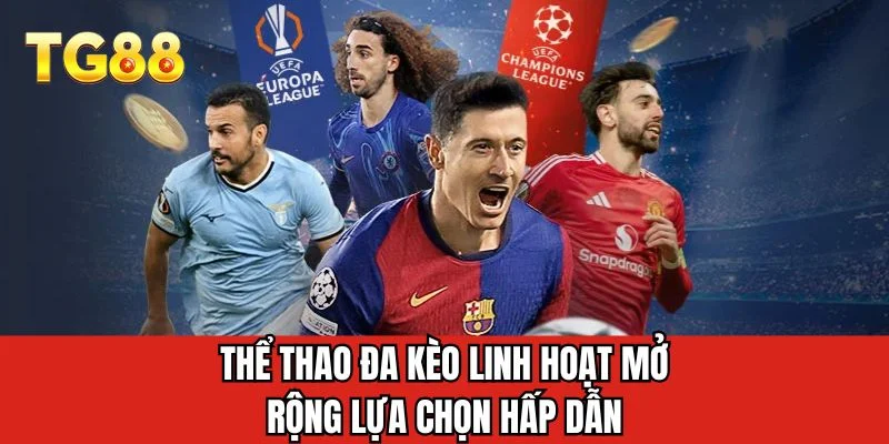 Thể thao đa kèo linh hoạt mở rộng lựa chọn hấp dẫn