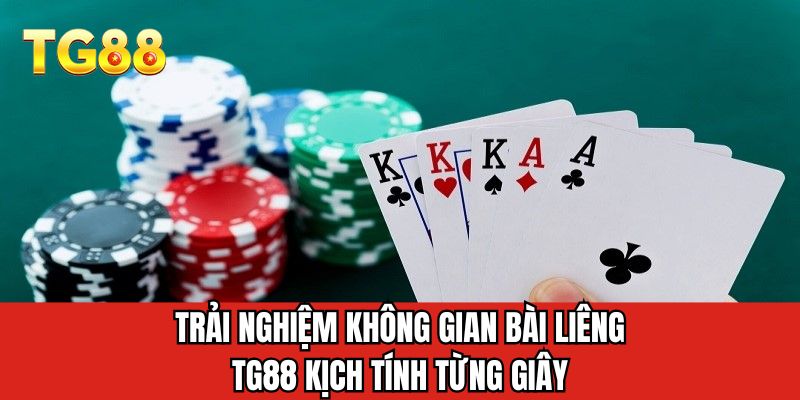 Trải nghiệm không gian bài liêng TG88 kịch tính từng giây