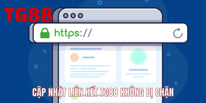 Cập nhật liên kết TG88 không bị chặn